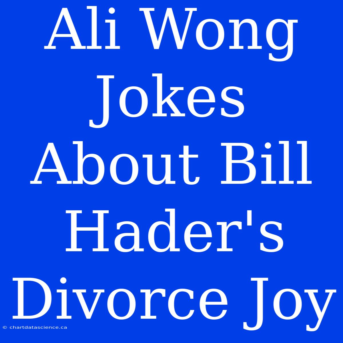 Ali Wong Jokes About Bill Hader's Divorce Joy