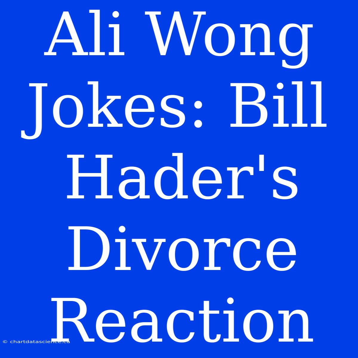 Ali Wong Jokes: Bill Hader's Divorce Reaction