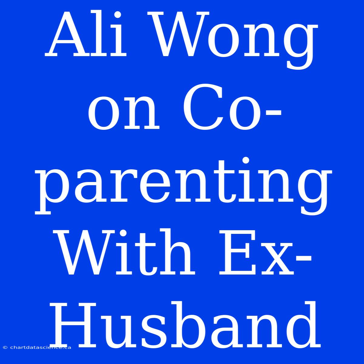 Ali Wong On Co-parenting With Ex-Husband