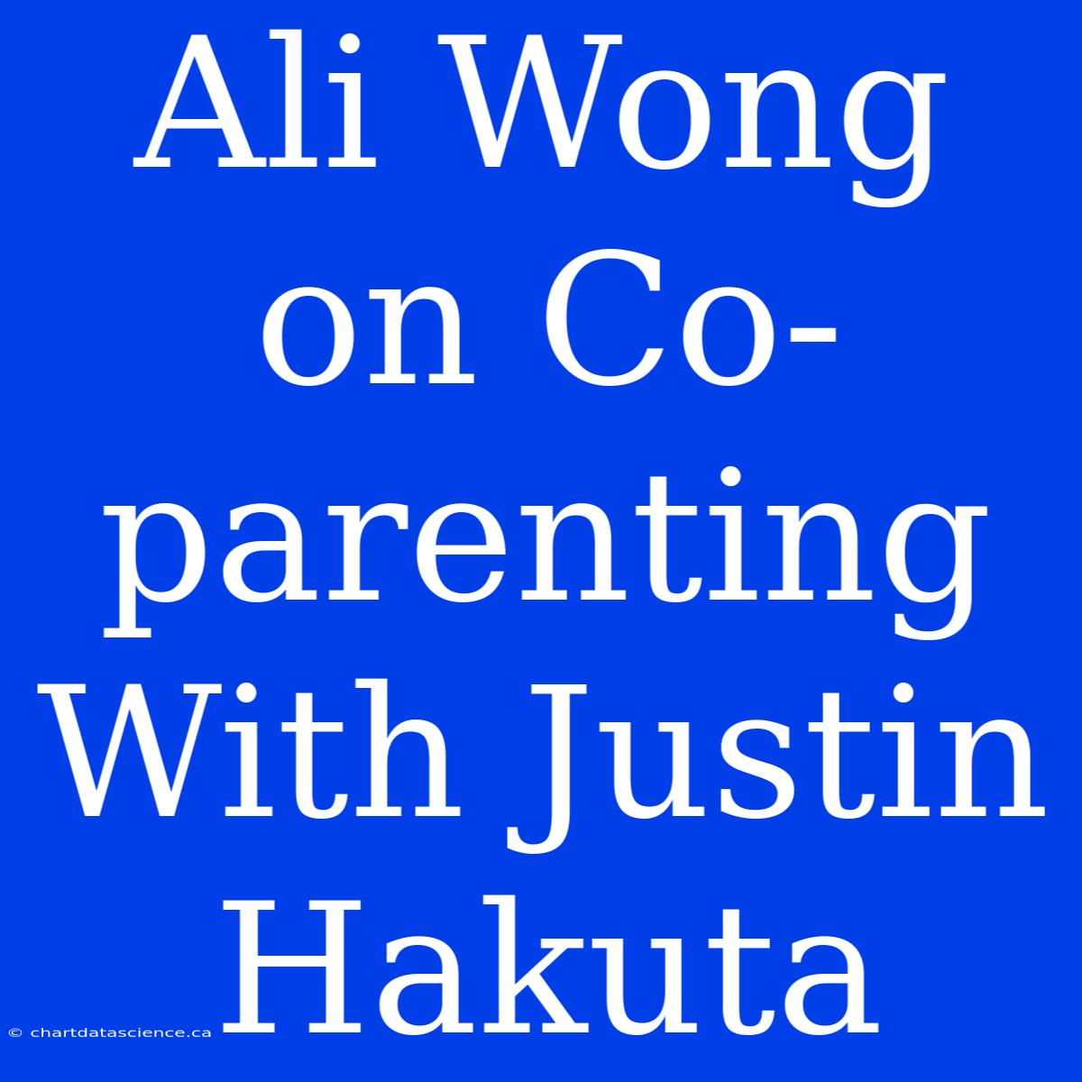 Ali Wong On Co-parenting With Justin Hakuta