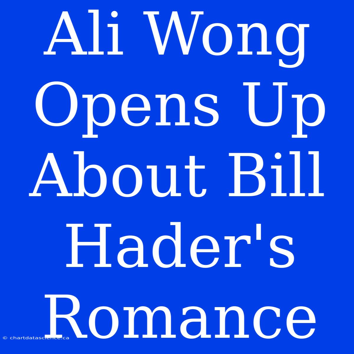 Ali Wong Opens Up About Bill Hader's Romance