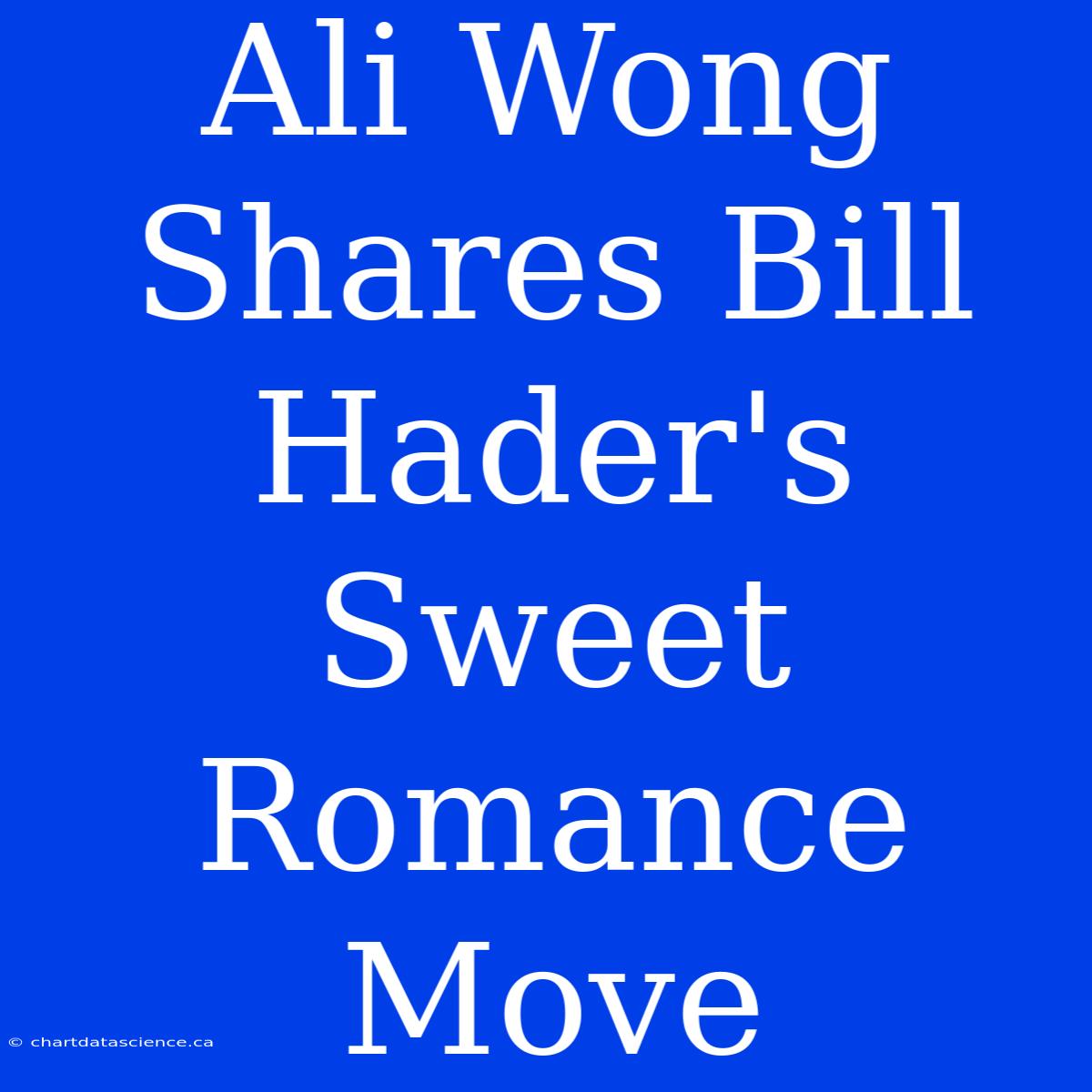 Ali Wong Shares Bill Hader's Sweet Romance Move