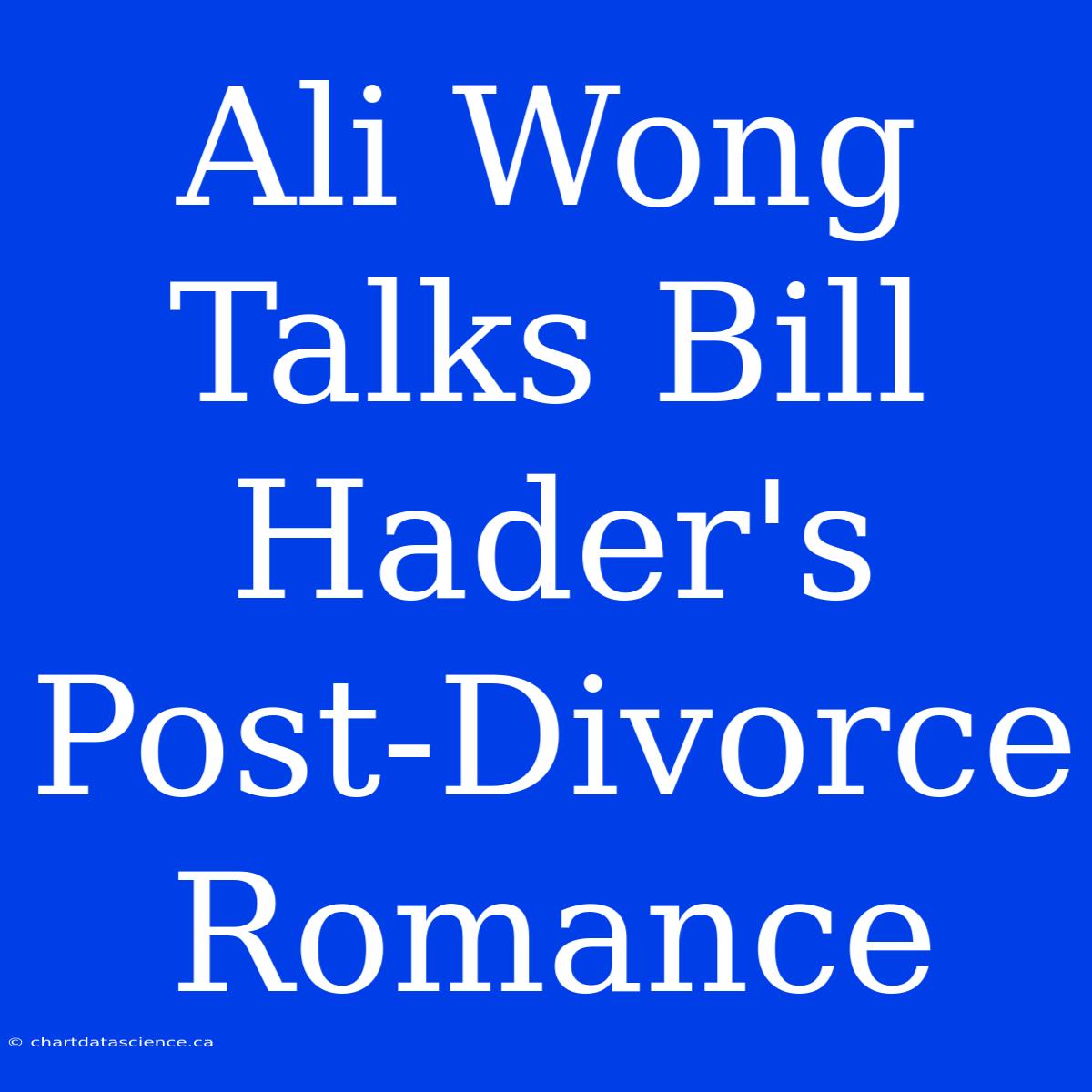 Ali Wong Talks Bill Hader's Post-Divorce Romance