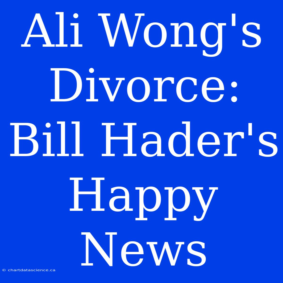 Ali Wong's Divorce: Bill Hader's Happy News