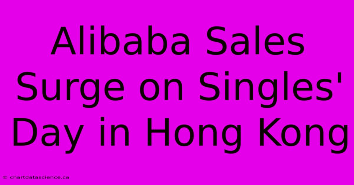 Alibaba Sales Surge On Singles' Day In Hong Kong