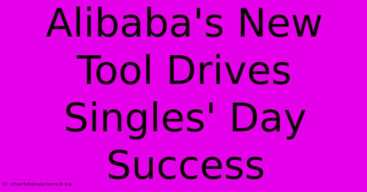 Alibaba's New Tool Drives Singles' Day Success