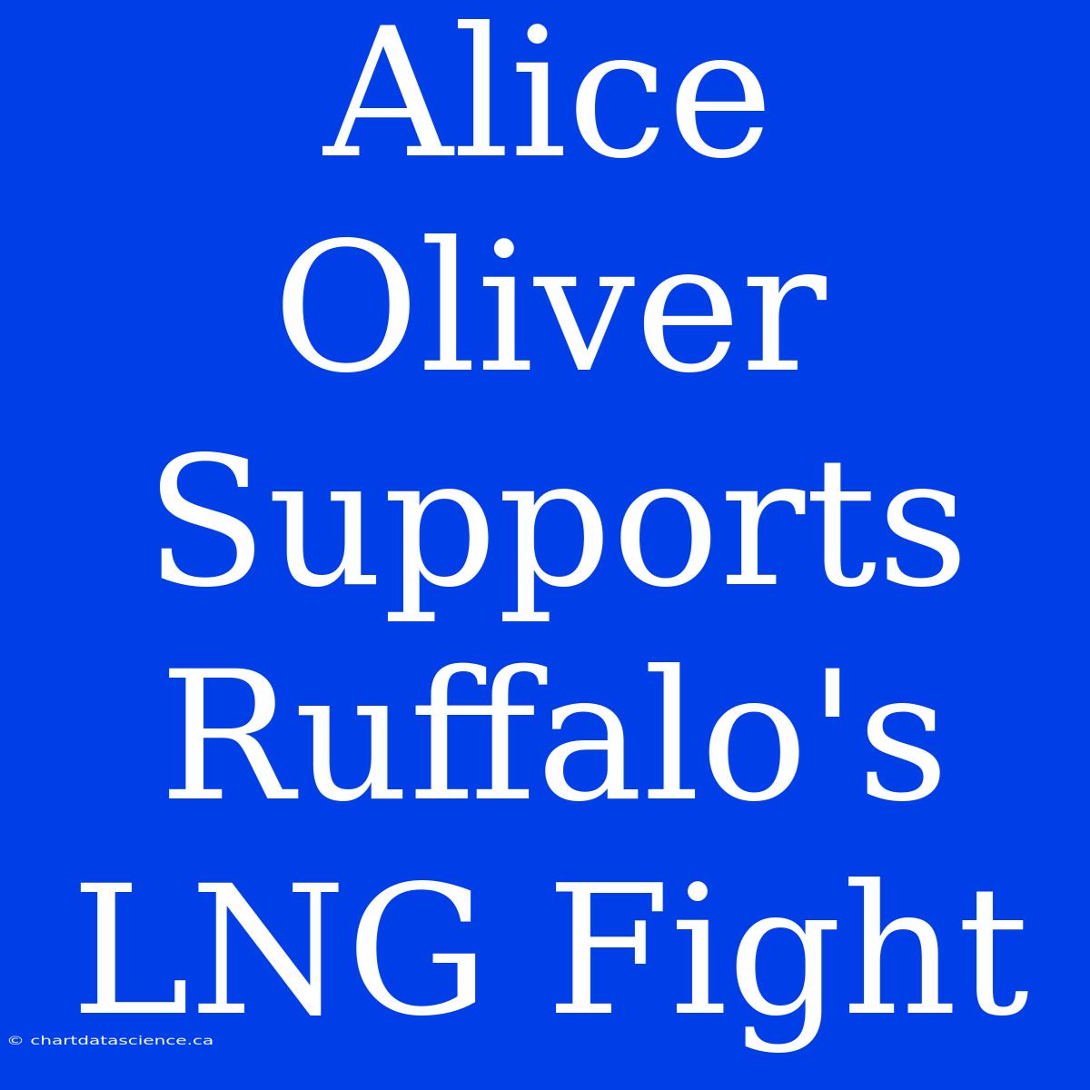 Alice Oliver Supports Ruffalo's LNG Fight