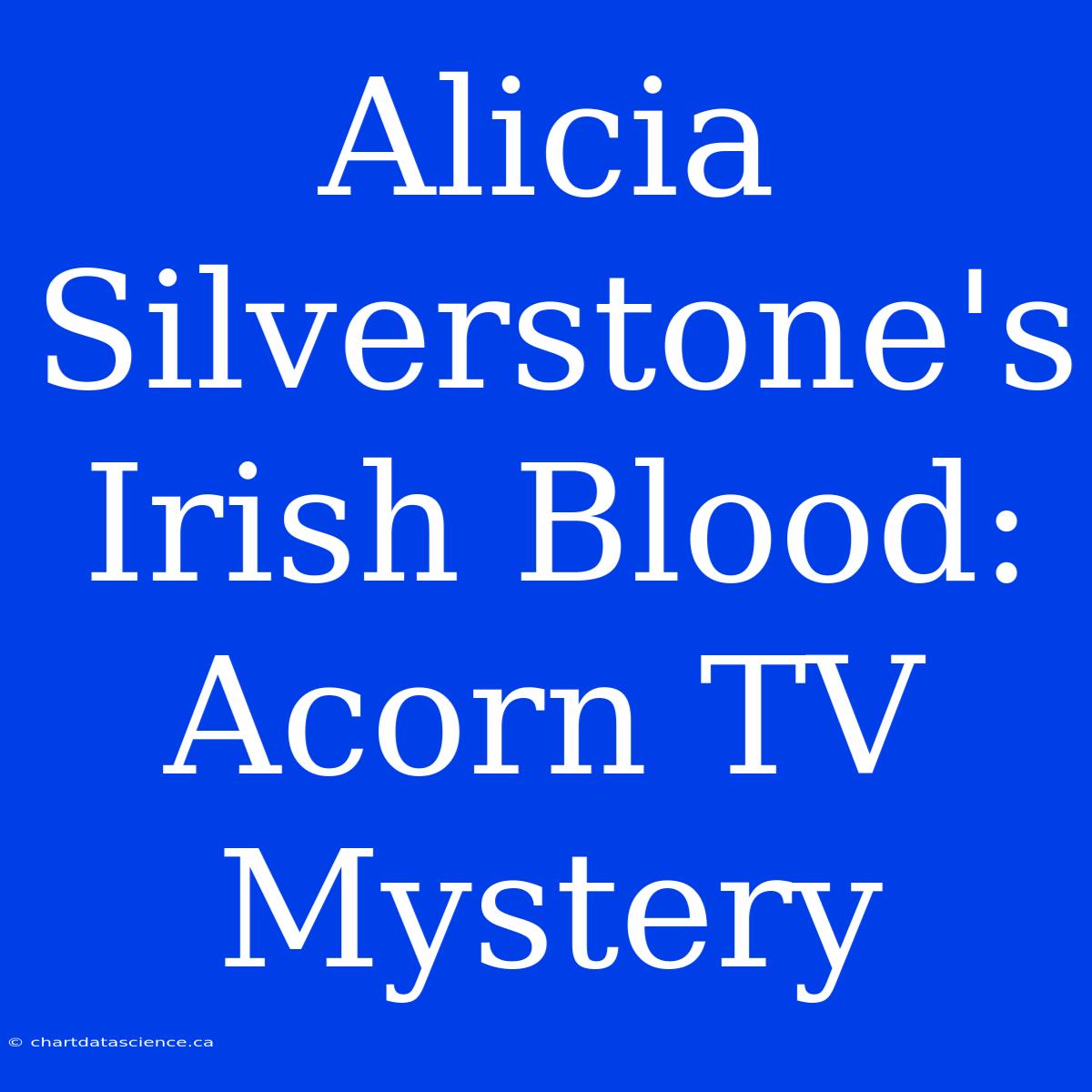 Alicia Silverstone's Irish Blood: Acorn TV Mystery