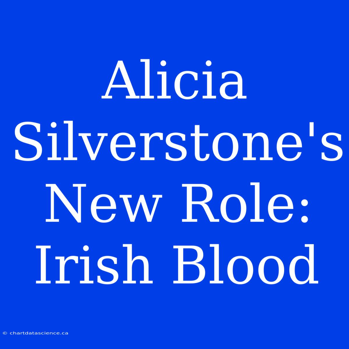 Alicia Silverstone's New Role: Irish Blood