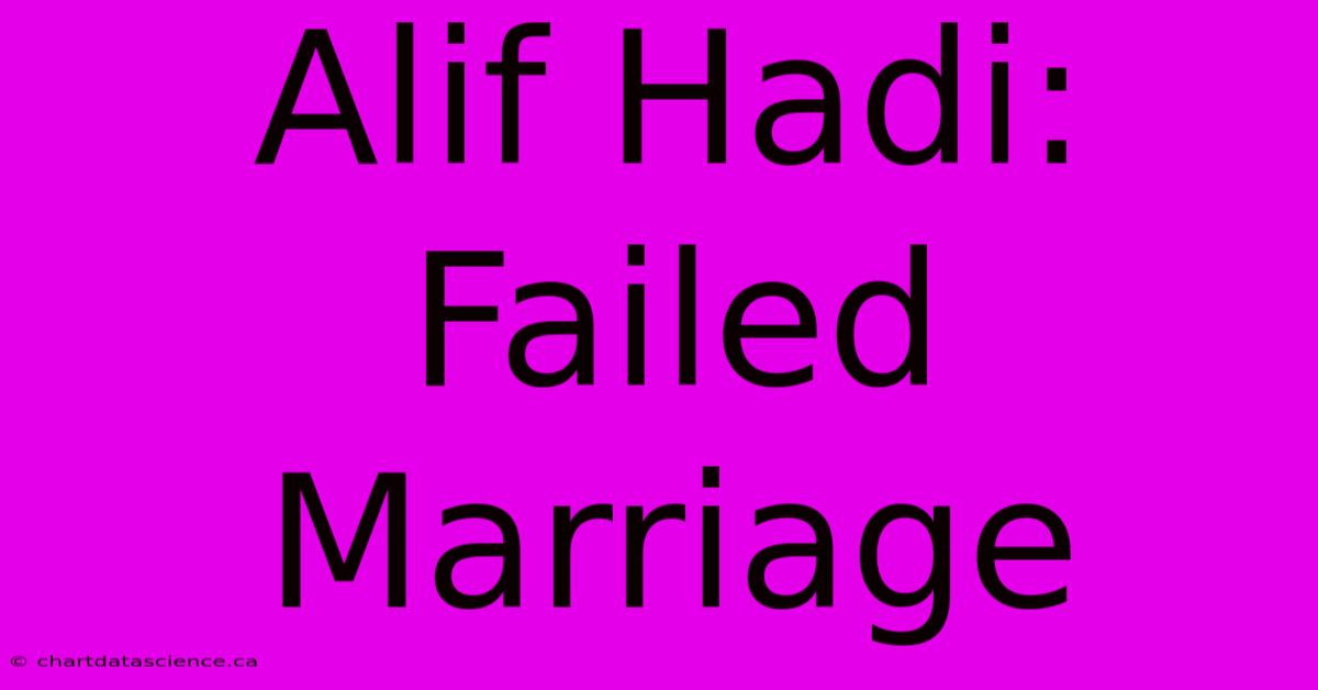 Alif Hadi: Failed Marriage