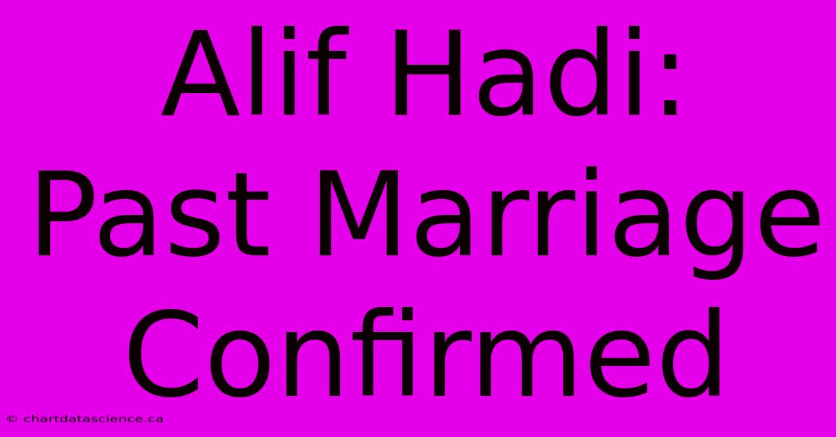 Alif Hadi: Past Marriage Confirmed