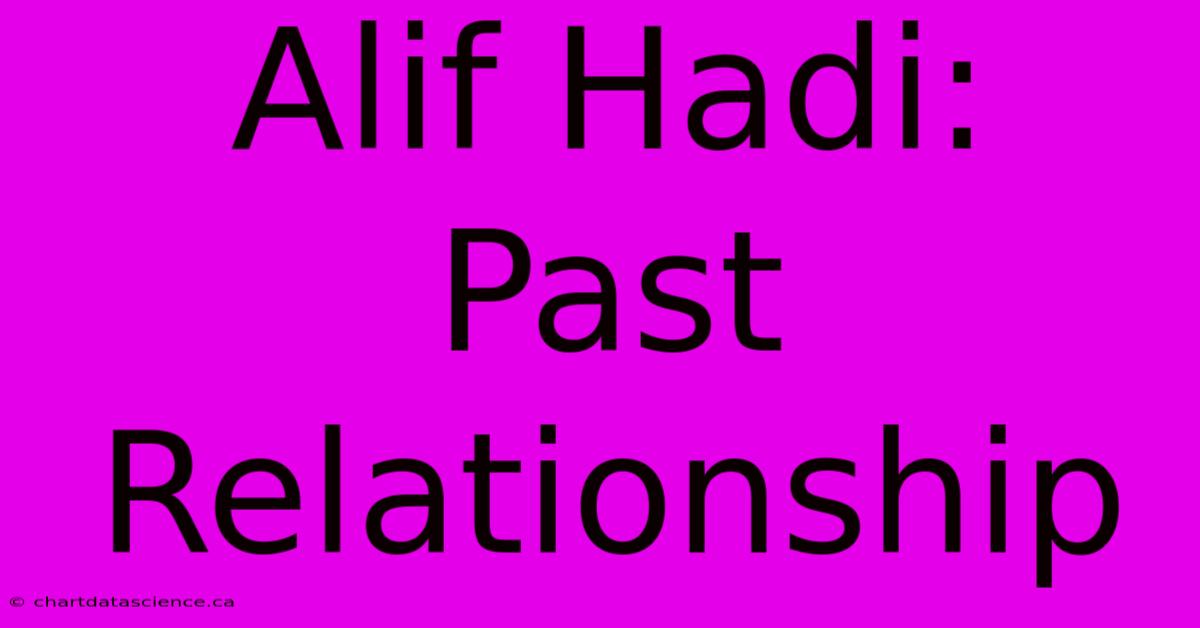 Alif Hadi: Past Relationship