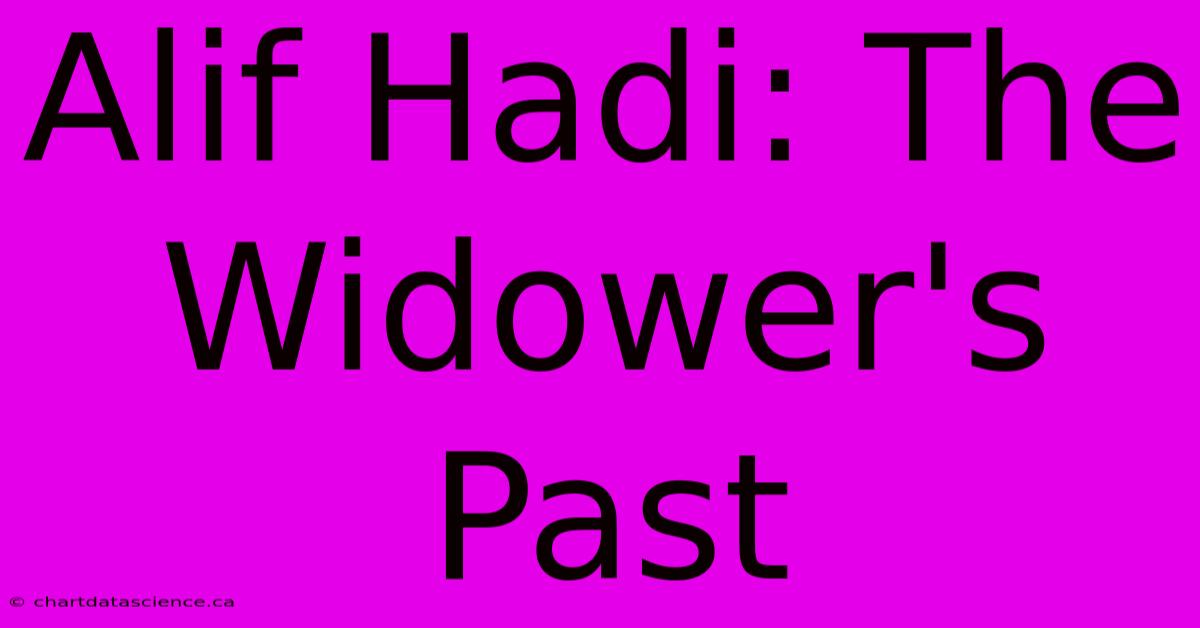 Alif Hadi: The Widower's Past