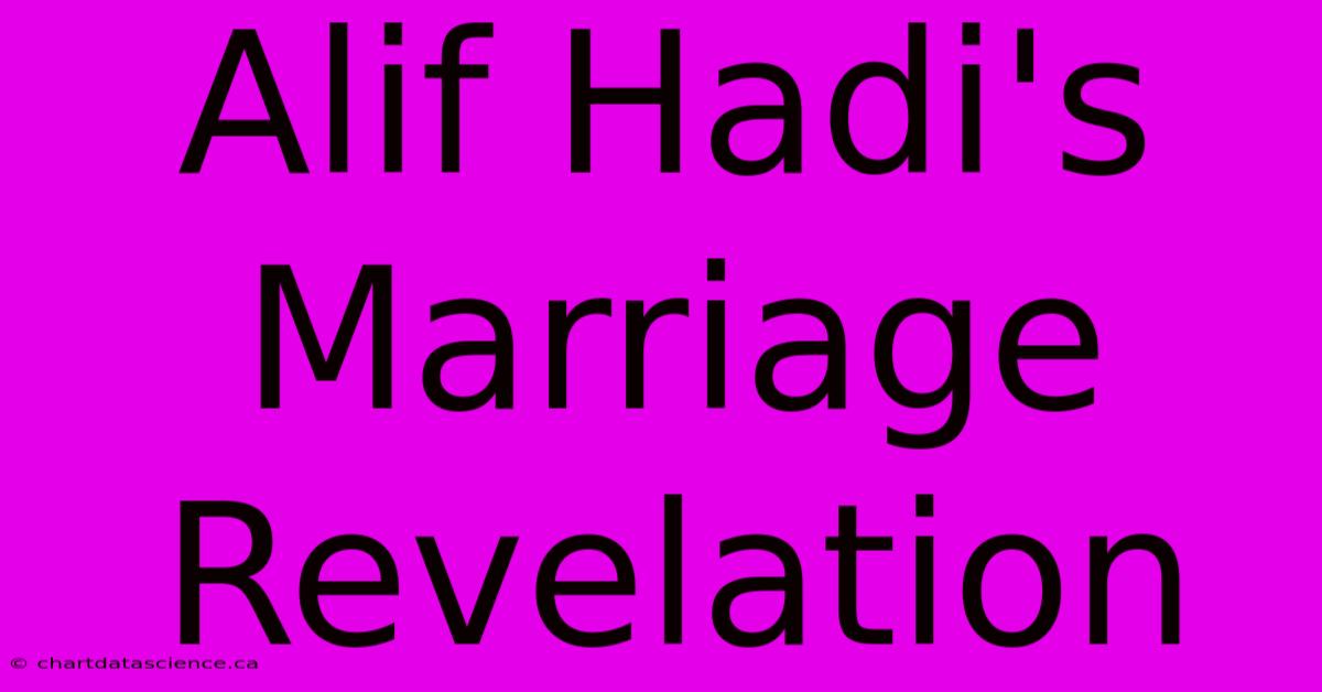 Alif Hadi's Marriage Revelation