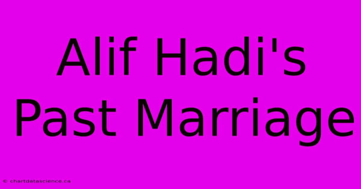 Alif Hadi's Past Marriage