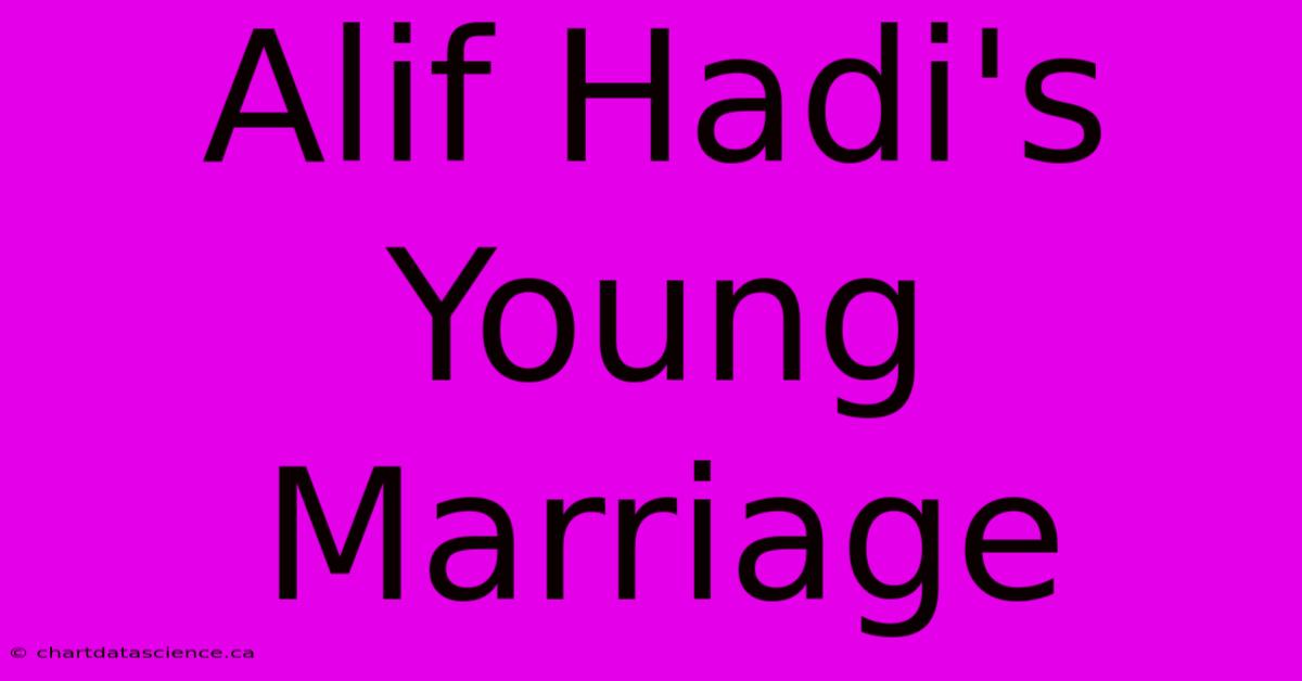 Alif Hadi's Young Marriage