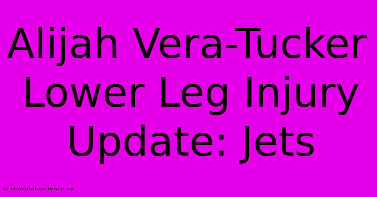 Alijah Vera-Tucker Lower Leg Injury Update: Jets