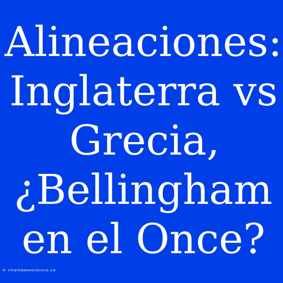 Alineaciones: Inglaterra Vs Grecia, ¿Bellingham En El Once?