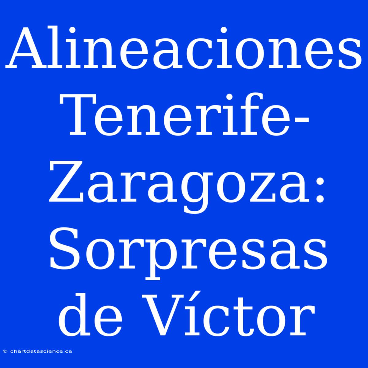 Alineaciones Tenerife-Zaragoza: Sorpresas De Víctor