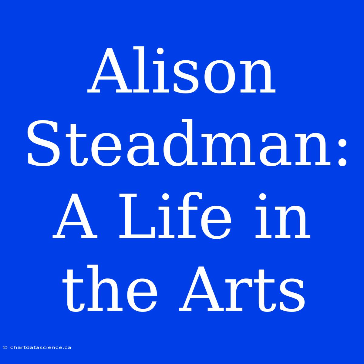 Alison Steadman: A Life In The Arts