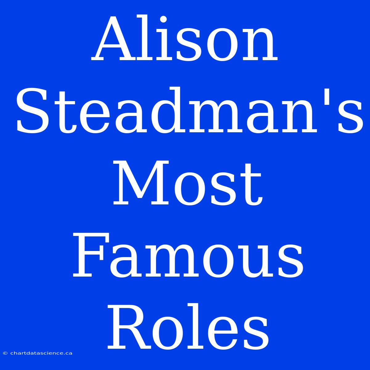 Alison Steadman's Most Famous Roles