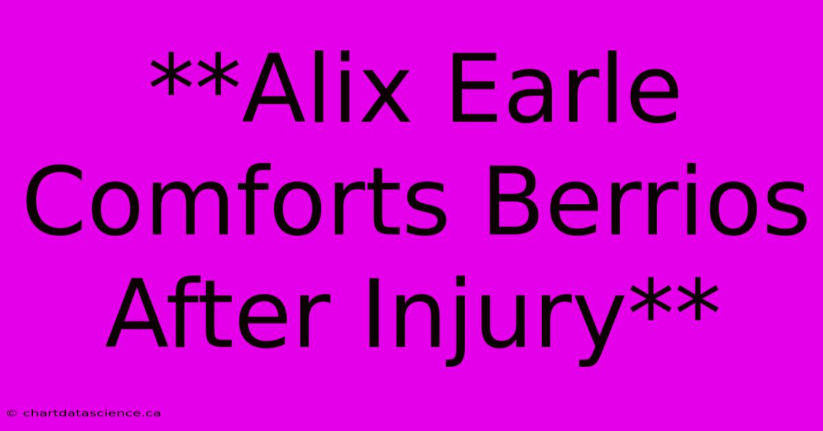 **Alix Earle Comforts Berrios After Injury**