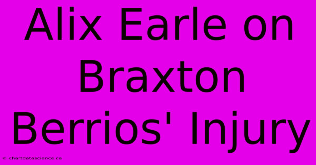 Alix Earle On Braxton Berrios' Injury