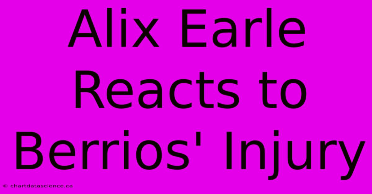 Alix Earle Reacts To Berrios' Injury