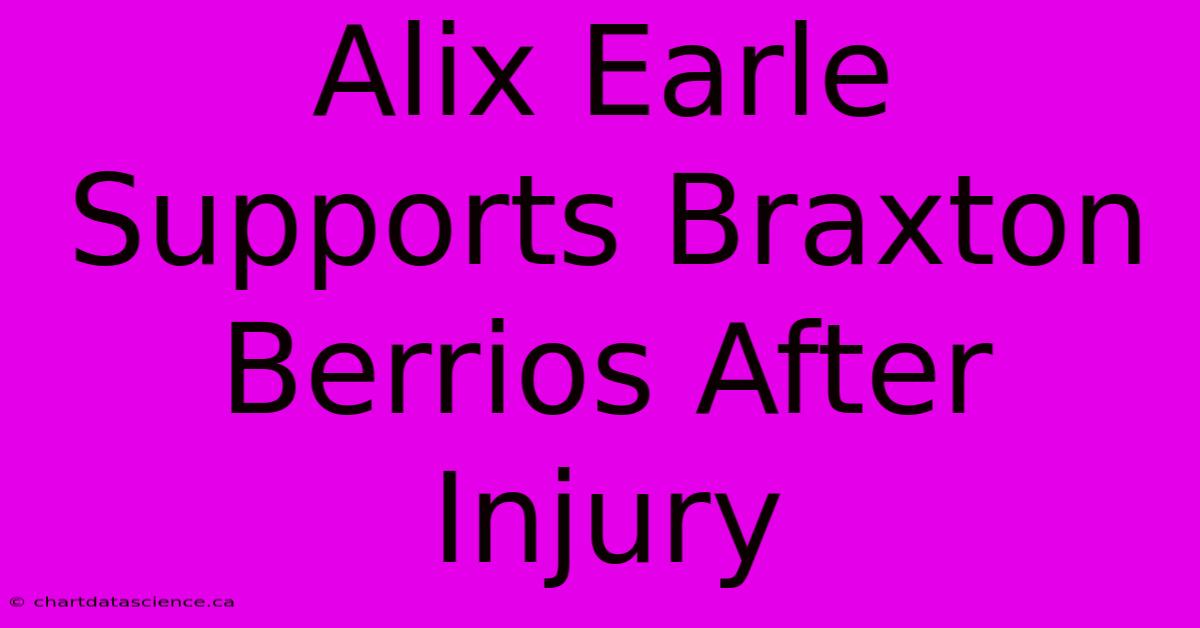 Alix Earle Supports Braxton Berrios After Injury