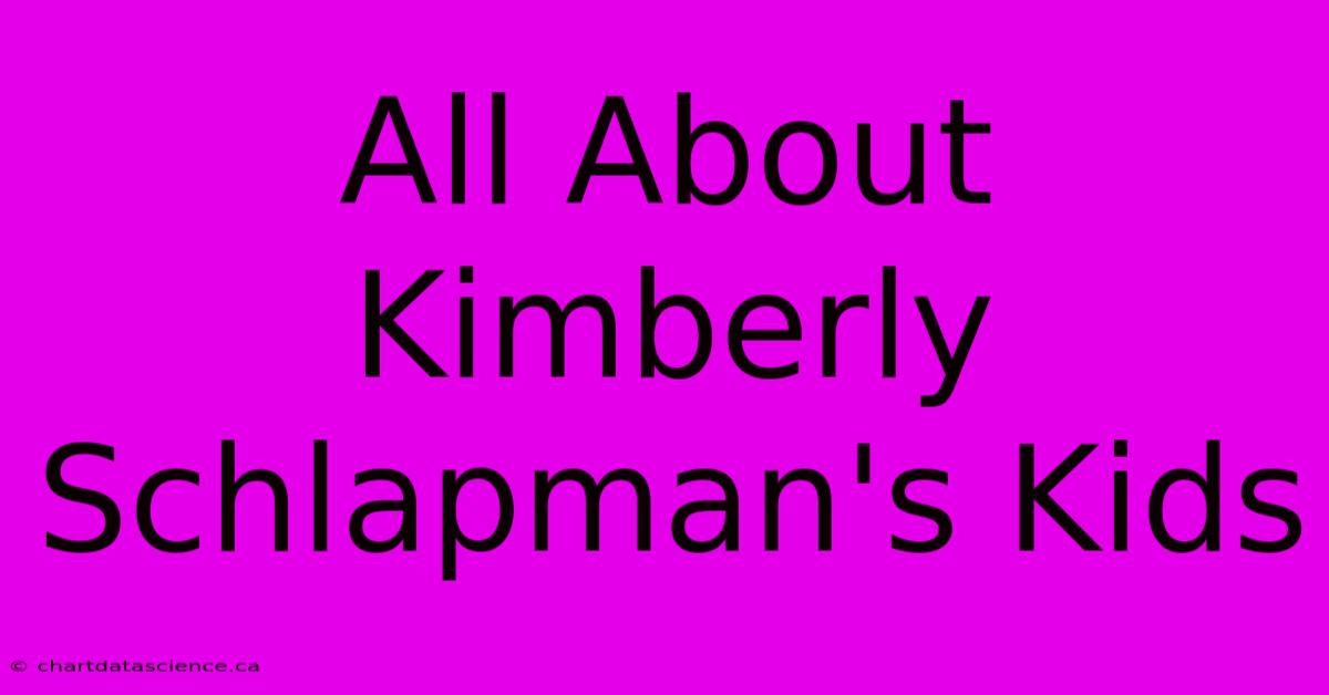 All About Kimberly Schlapman's Kids