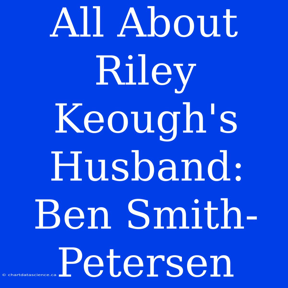 All About Riley Keough's Husband: Ben Smith-Petersen