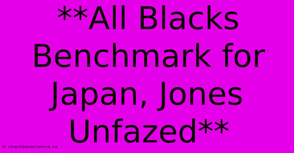 **All Blacks Benchmark For Japan, Jones Unfazed**