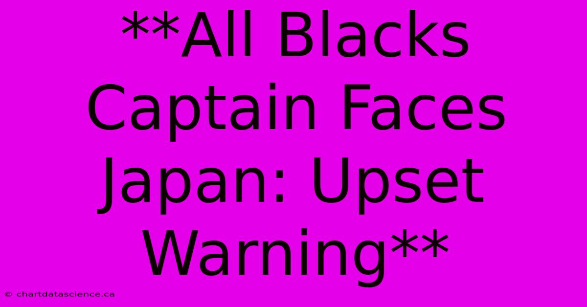 **All Blacks Captain Faces Japan: Upset Warning**