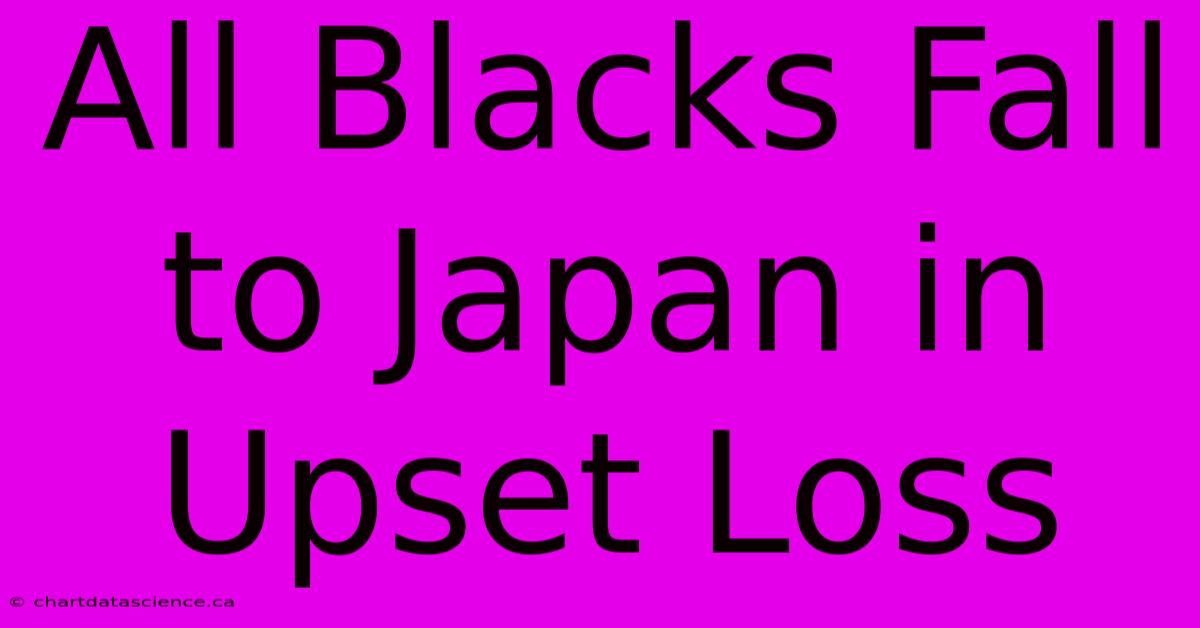 All Blacks Fall To Japan In Upset Loss