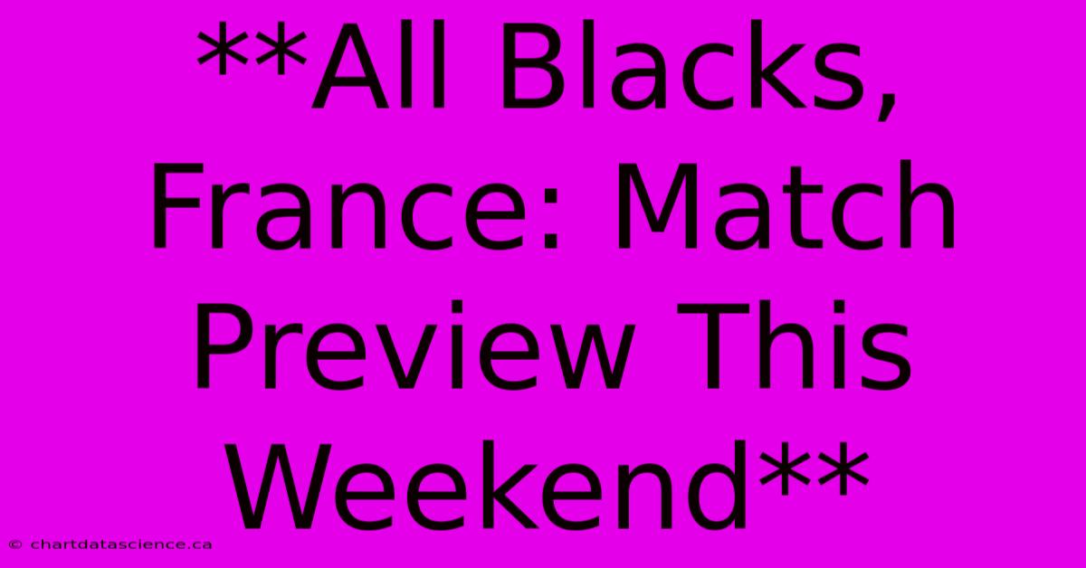 **All Blacks, France: Match Preview This Weekend**