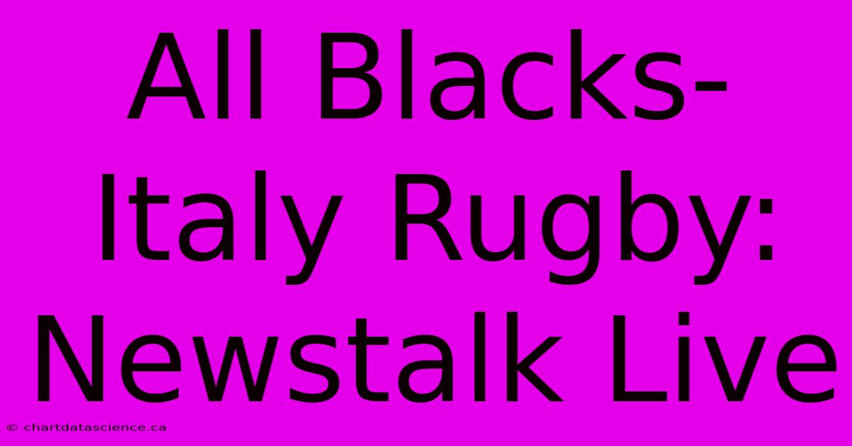 All Blacks-Italy Rugby: Newstalk Live