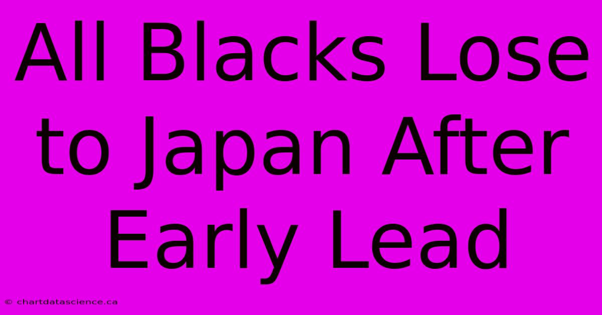 All Blacks Lose To Japan After Early Lead 