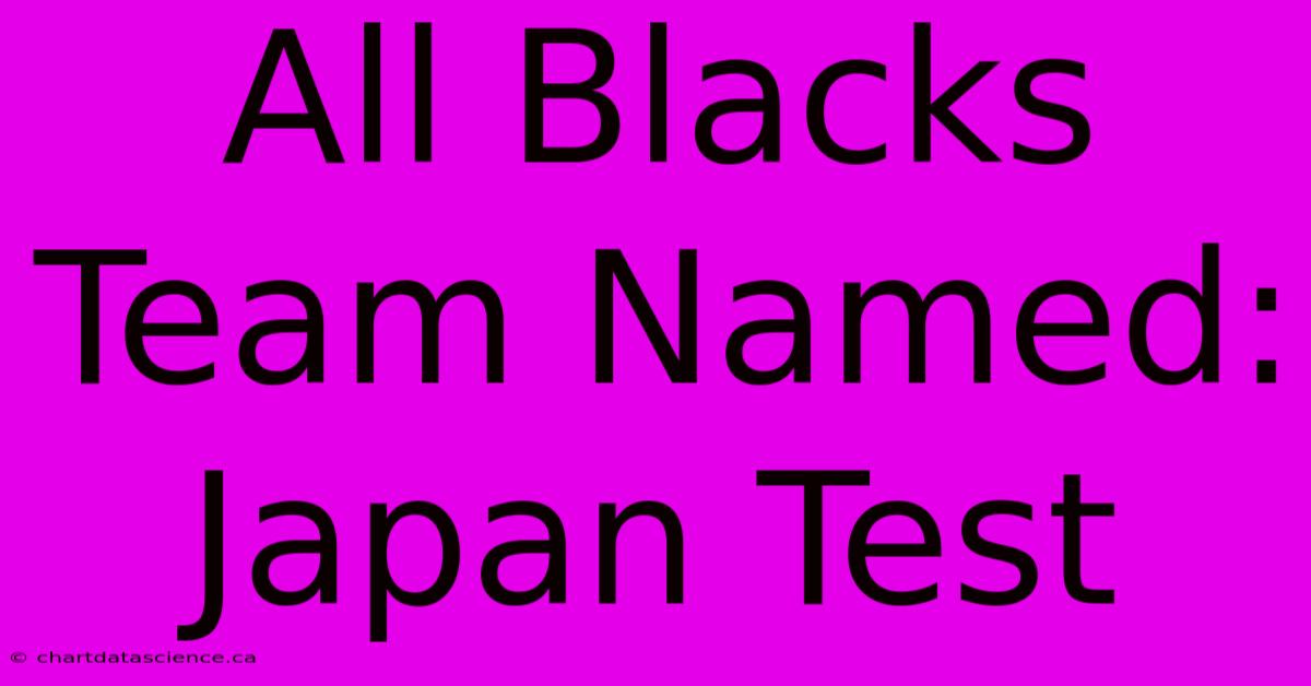 All Blacks Team Named: Japan Test