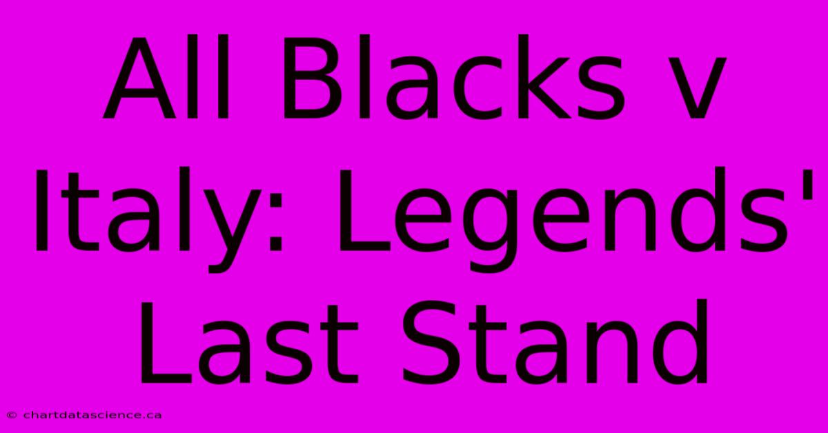 All Blacks V Italy: Legends' Last Stand