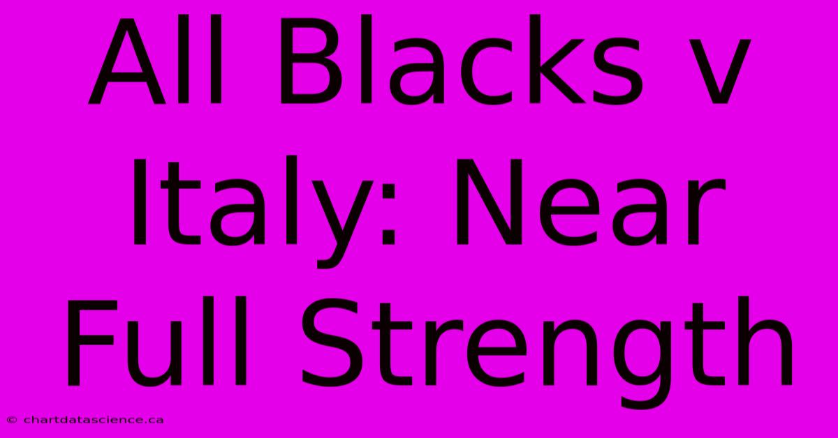 All Blacks V Italy: Near Full Strength