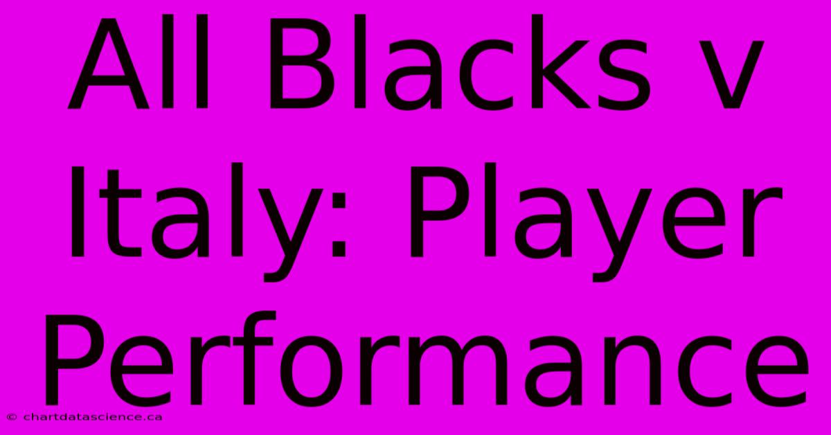 All Blacks V Italy: Player Performance