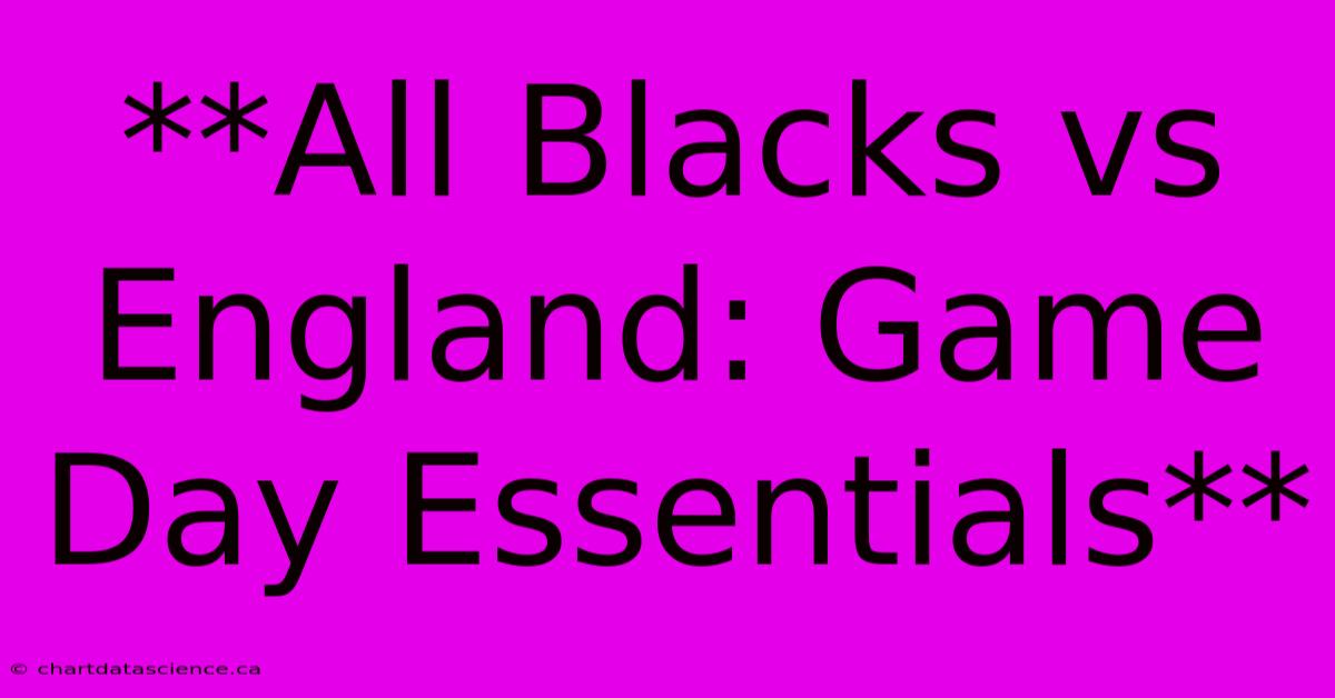 **All Blacks Vs England: Game Day Essentials** 