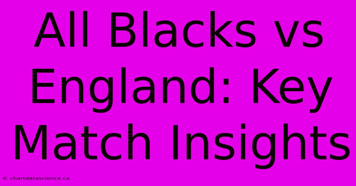 All Blacks Vs England: Key Match Insights 