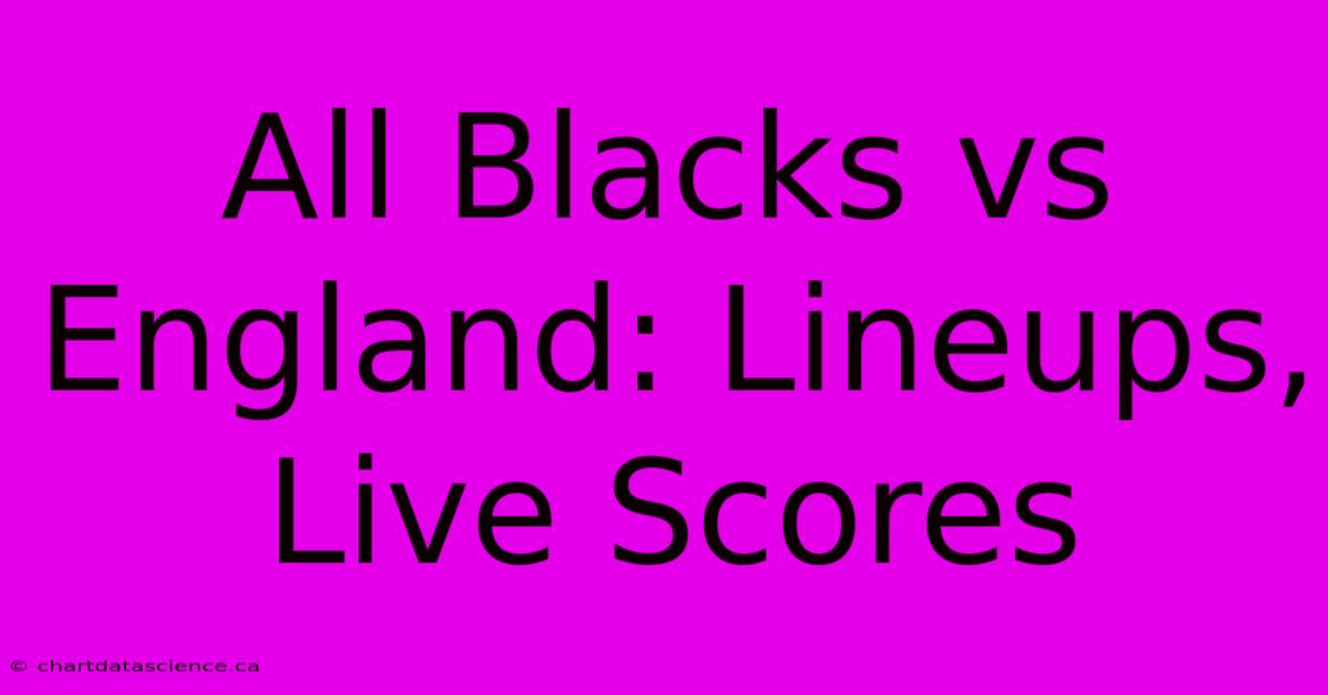 All Blacks Vs England: Lineups, Live Scores