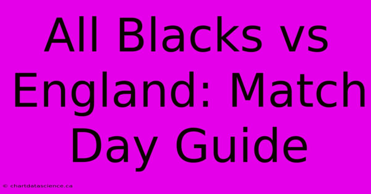 All Blacks Vs England: Match Day Guide