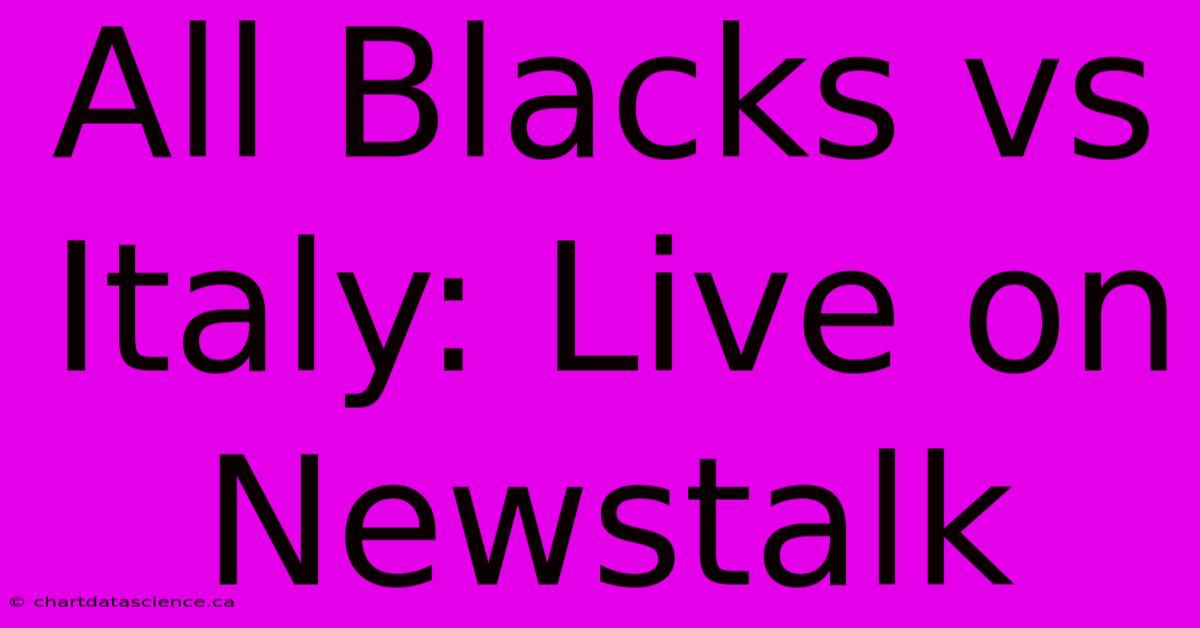 All Blacks Vs Italy: Live On Newstalk