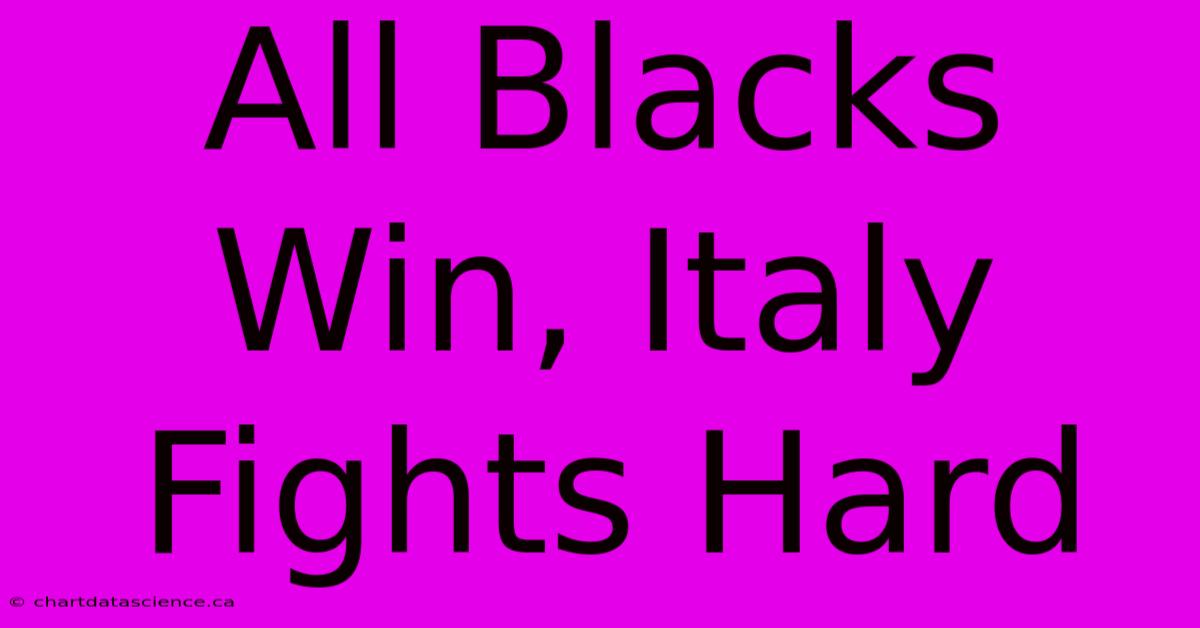 All Blacks Win, Italy Fights Hard