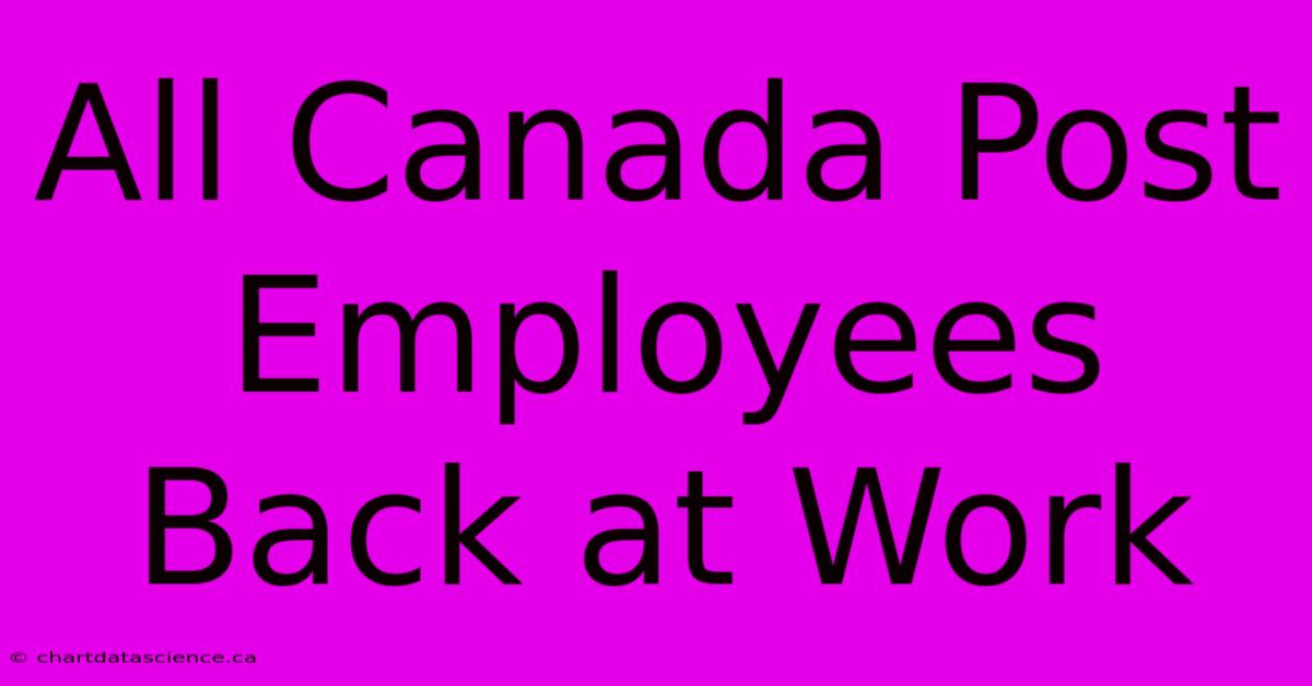 All Canada Post Employees Back At Work