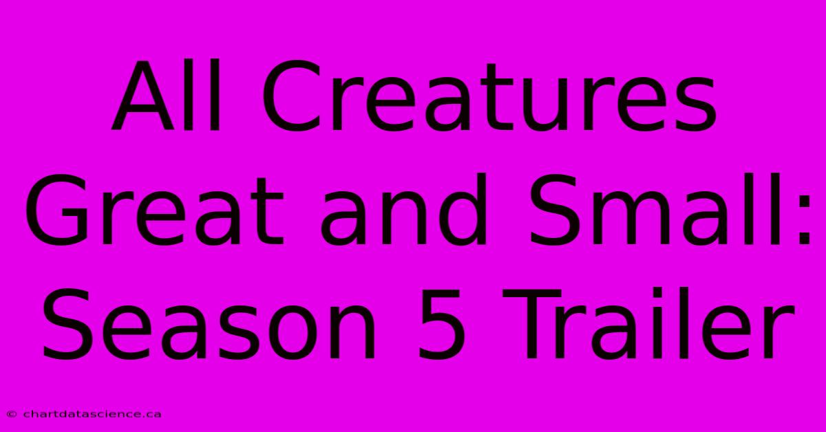 All Creatures Great And Small: Season 5 Trailer