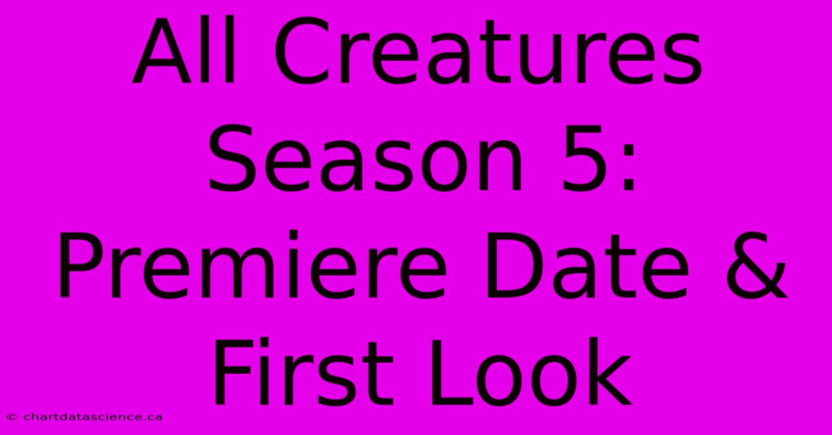 All Creatures Season 5: Premiere Date & First Look